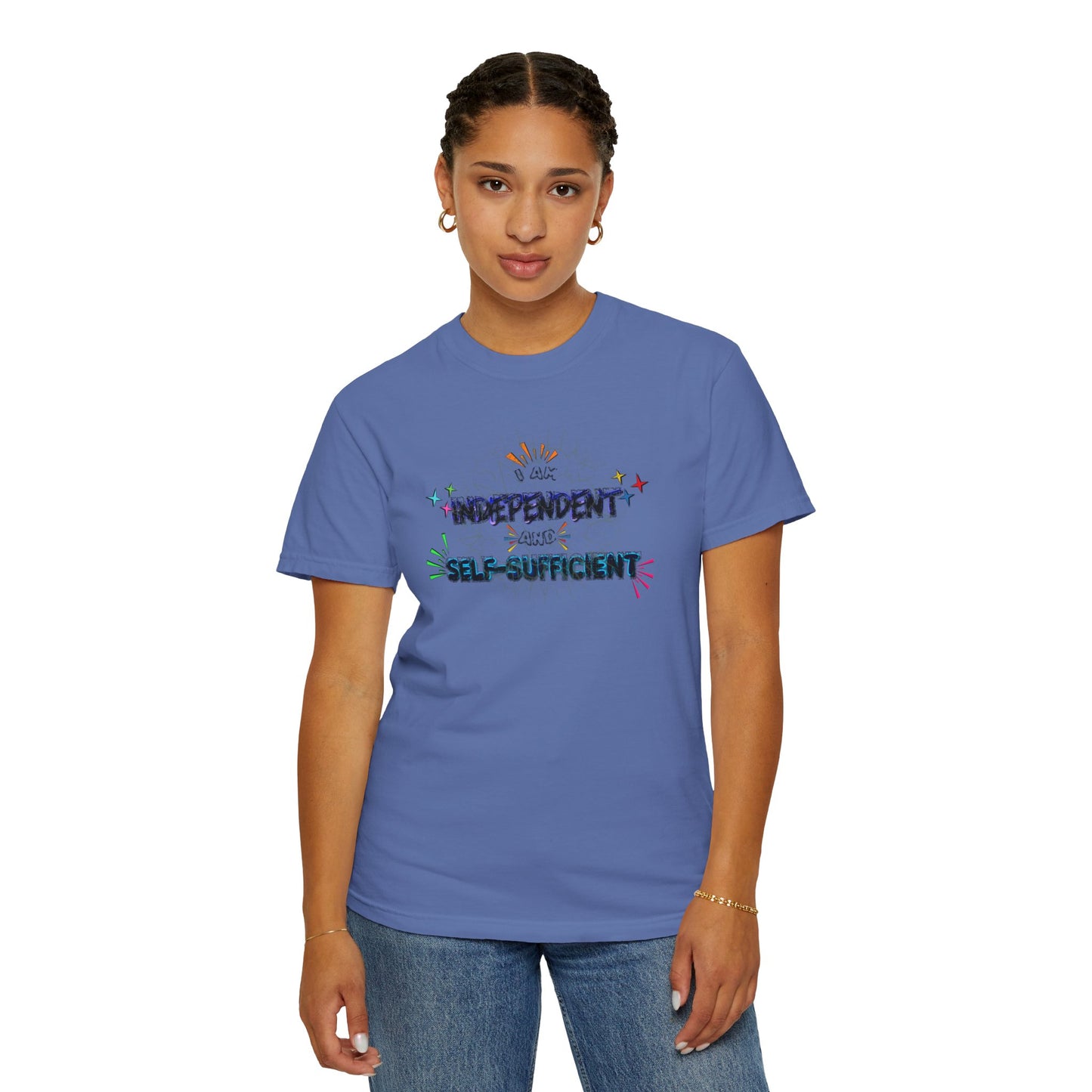I Am Independent And Self Sufficient Comfort Colors T-Shirt