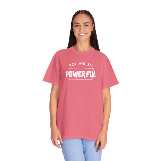 You Are So Powerful Powerful Comfort Colors T-Shirt