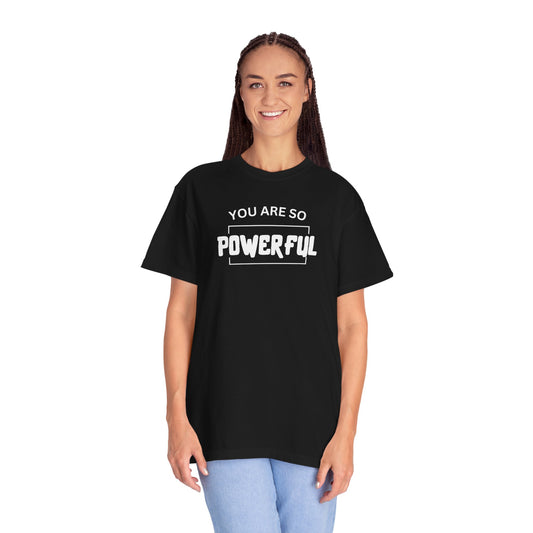 You Are So Powerful Powerful Comfort Colors T-Shirt