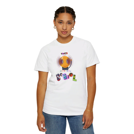 That's Right! It's Back To School Comfort Colors T-Shirt With Design